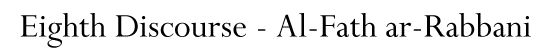 Eighth Discourse - Al-Fath ar-Rabbani