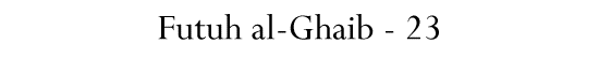 Futuh al-Ghaib - 23