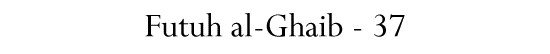 Futuh al-Ghaib - 37